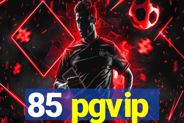 85 pgvip